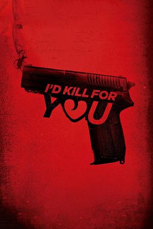 I'd Kill For you's Poster
