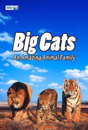 Big Cats: An Amazing Animal Family's Poster
