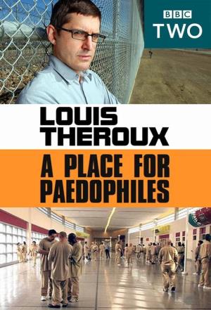 Louis Theroux: A Place For Paedophiles's Poster