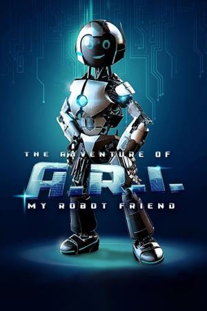 The Adventure Of A.R.I.: My Robot Friend's Poster