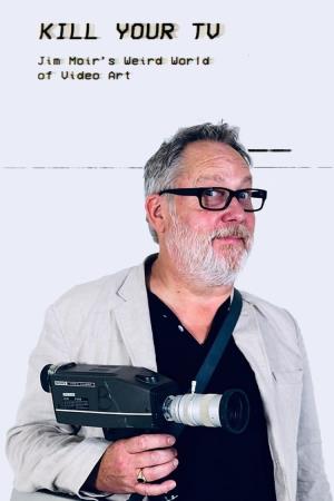 Kill Your TV: Jim Moir's Weird World of Video Art's Poster