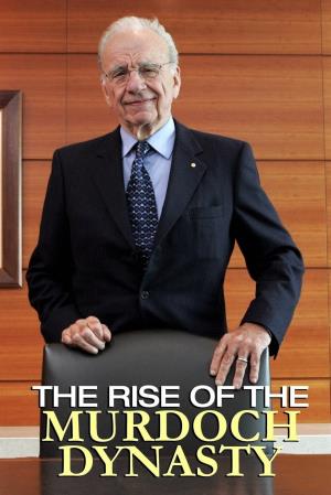 The Rise of the Murdoch Dynasty's Poster