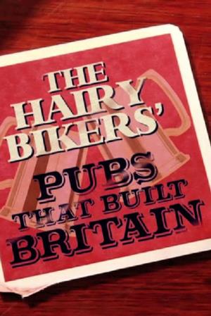 The Hairy Bikers' Pubs That Built Britain's Poster