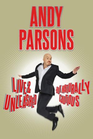 Andy Parsons: Live & Unleashed but Naturally Cautious's Poster