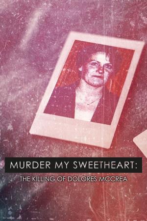 Murder My Sweetheart: The...'s Poster
