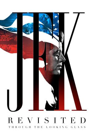 JFK Revisited:Through The Looking Glass's Poster