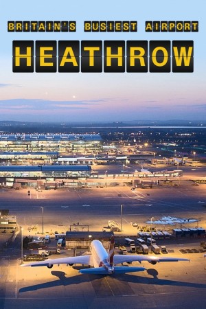 Heathrow: Britain's Busiest...'s Poster