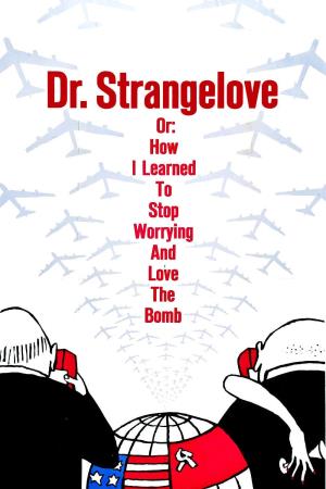 Dr. Strangelove or: How I Learned to Stop Worrying and Love the Bomb Poster