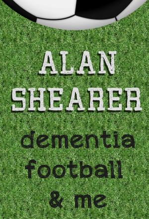 Alan Shearer: Dementia, Football And Me Poster