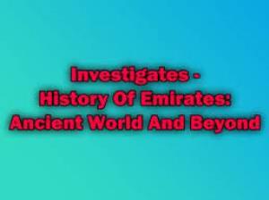Investigates - History Of Emirates: Ancient World And Beyond Poster