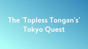 The 'Topless Tongan's' Tokyo Quest Poster