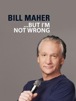 Bill Maher...But I'm Not Wrong Poster