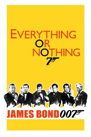 Everything Or Nothing: The Untold Stories Of 007 Poster