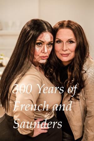 300 Years Of French And Saunders Poster