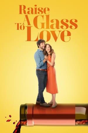 Raise A Glass To Love Poster