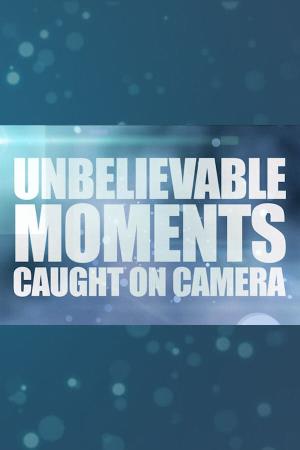Unbelievable Moments: Caught On Camera Poster