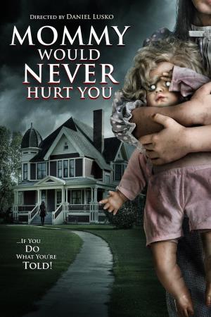 Mommy Would Never Hurt You Poster