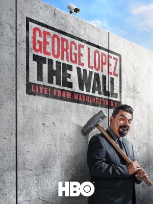 George Lopez: The Wall, Live From.. Poster