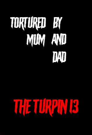 Tortured By Mum & Dad: The Turpin 13 Poster
