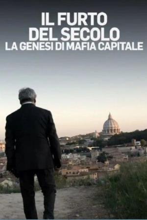 Il furto del secolo: La genesi di Mafia Capitale Poster